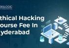 How much is the Ethical Hacking Course Fee in Hyderabad?
