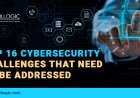 Top 16 Cyber Security Challenges that Need to be Addressed