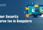 How much is the Cyber Security Course fee in Bangalore in 2022?