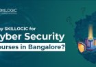 Why SKILLOGIC for Cyber Security Courses in Bangalore?