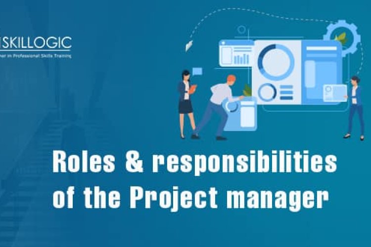 What are the Role and Responsibilities of a Project Manager? - Bangalore