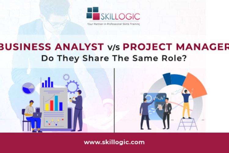 Business Analyst Vs Project Manager – Do They Share The Same Role ...