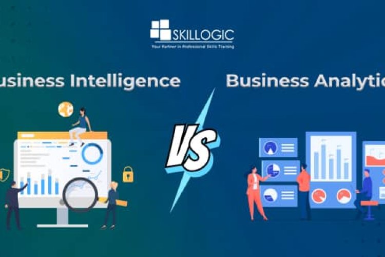 Business Intelligence Vs Business Analytics – Comparison - Bangalore