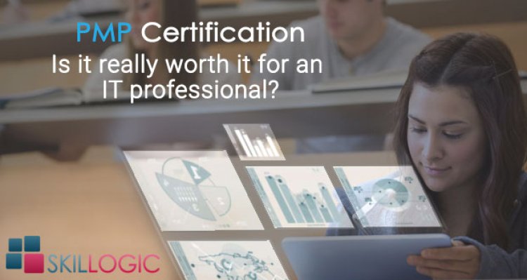 PMP Certification – Is It Really Worth For An IT Professional?