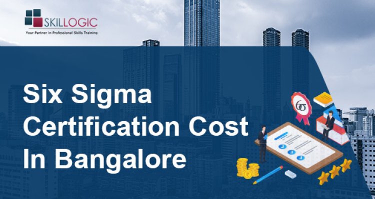 How much does the Lean Six Sigma Certification Cost In Bangalore?