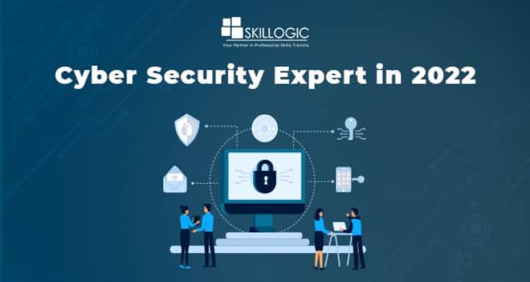 How Can I Be a Cyber Security Expert in 2022?