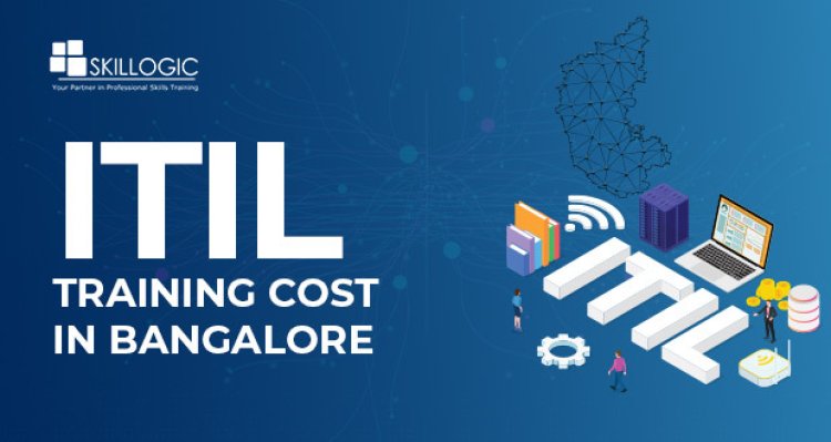 How much is the ITIL Certification Training Cost in Bangalore?