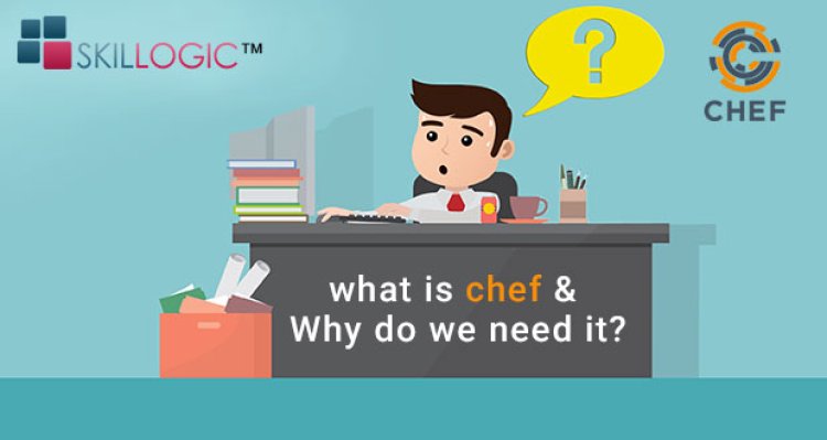 What Is Chef And Why Do We Need It?