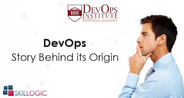 DevOps – Story behind its Origin – Is it right career choice for you?