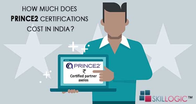 How Much Do PRINCE2 Certifications Cost In India?
