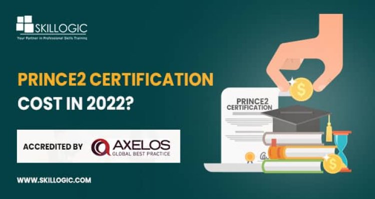 How much does PRINCE2 Certification Cost in 2022?