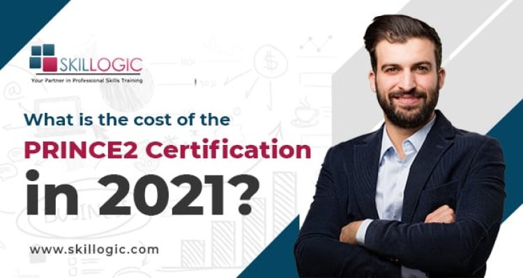 What is the Cost of the PRINCE2 Certification in 2021?