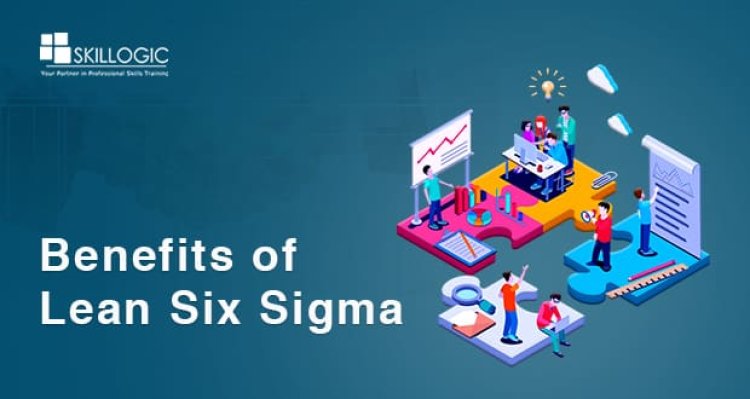 The advantages of Lean Six Sigma