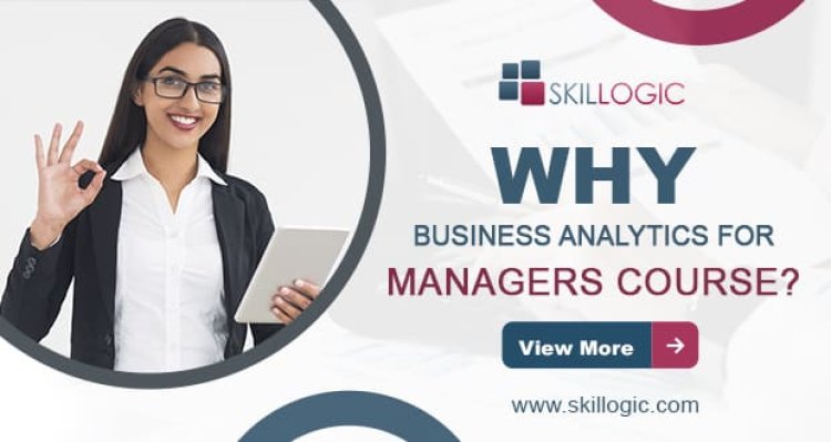 Why Business Analytics for Managers Course?