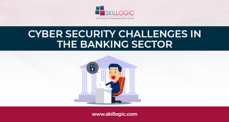 Cyber Security Challenges in the Banking Sector