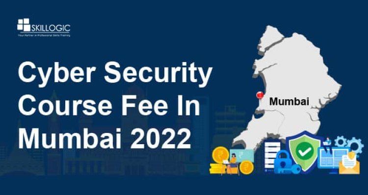 How Much Is The Cybersecurity Course Fee In Mumbai In 2022?