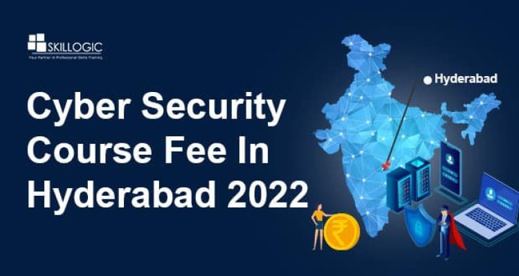How Much Is The Cyber Security Course Fee In Hyderabad In 2022?