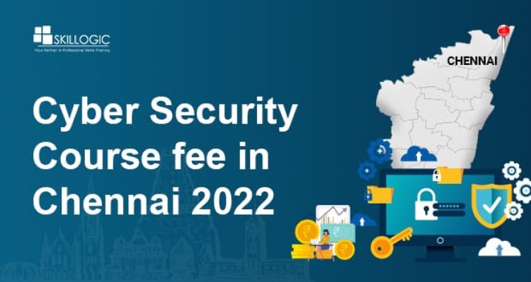 How much is the Cyber Security Course Fee in Chennai in 2022?