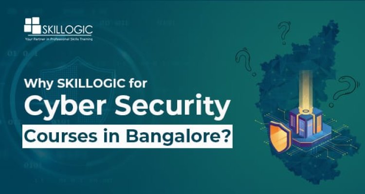 Why SKILLOGIC for Cyber Security Courses in Bangalore?