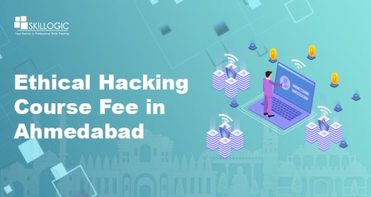 How much is the Ethical Hacking Course Fee in Ahmedabad?