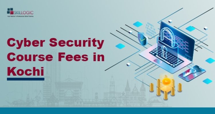 How much is the Cyber Security Course Fee in Kochi?