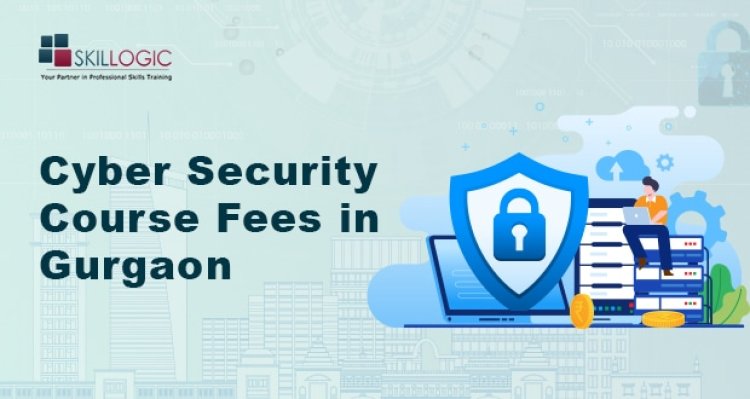 HOW MUCH IS THE CYBER SECURITY COURSE FEE IN GURGAON IN 2022?