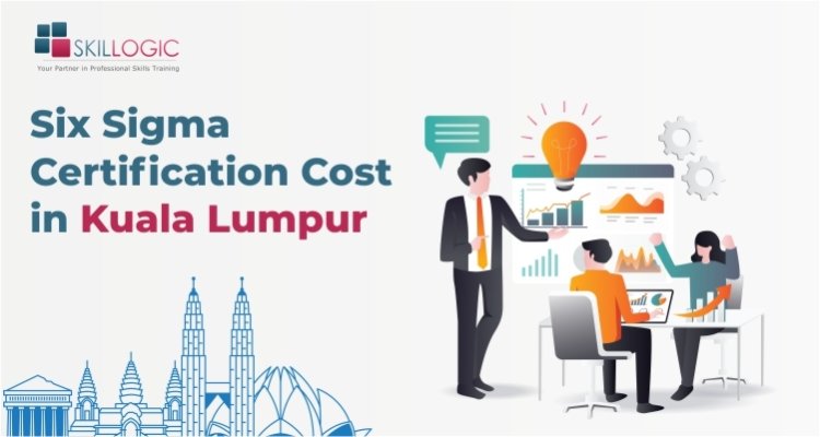 How much is the Six Sigma certification Training Cost in Kuala Lumpur?
