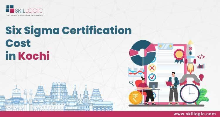 How much is the Six Sigma Certification Cost in Kochi?