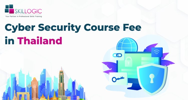 How much is the Cyber Security Course Fee in Thailand?