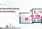 How much is the Cyber Security Course Fee in Jamshedpur?