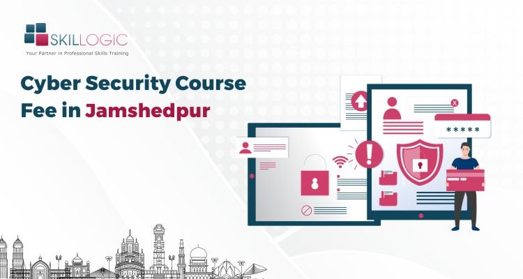 How much is the Cyber Security Course Fee in Jamshedpur?
