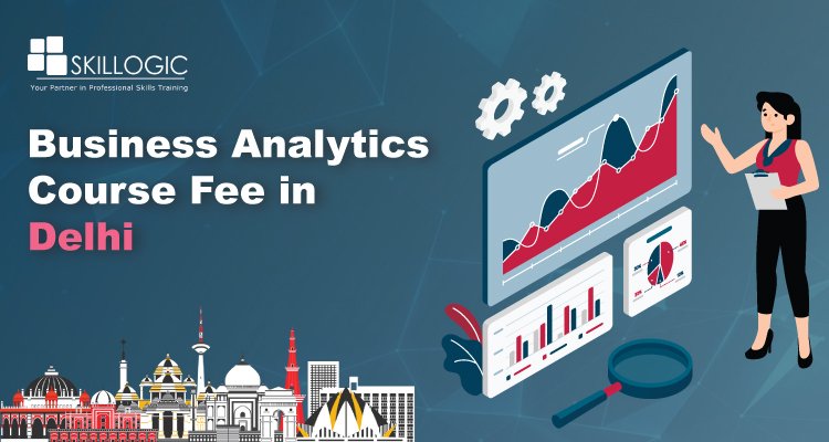How much is the Business Analytics Course Fee in Delhi?