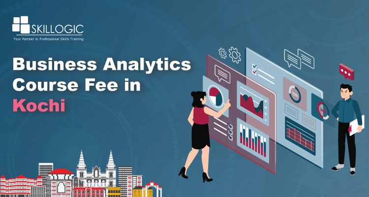 How much is the Business Analytics Course Fee in Kochi?