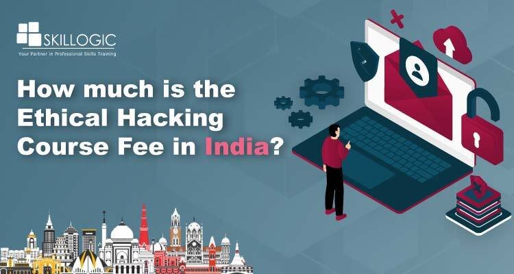How much is the Ethical Hacking Course Fee in India