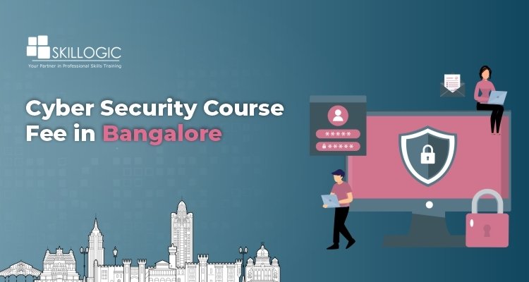 How much is the Cyber Security Course Fees in Bangalore?