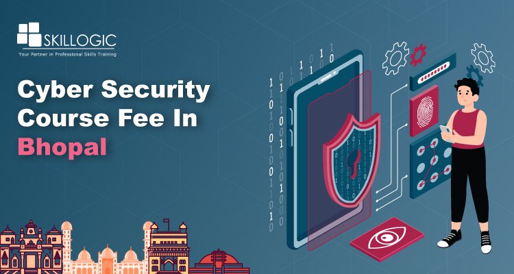 How much is the Cyber Security Course Fee in Bhopal?