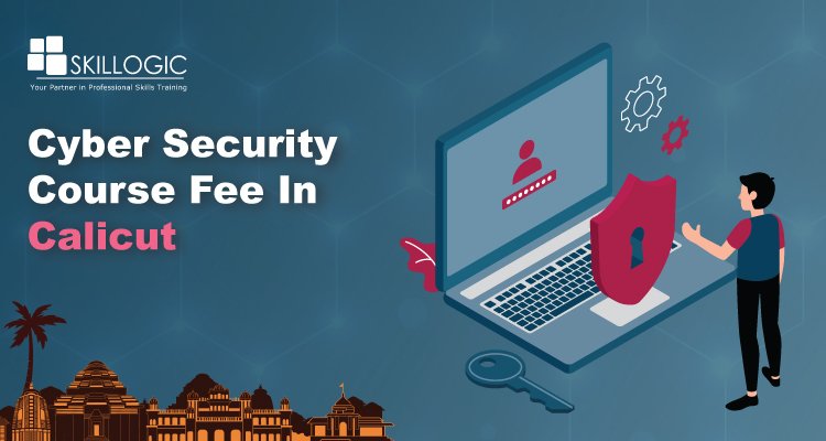 How much is the Cyber Security Course Fee in Calicut?