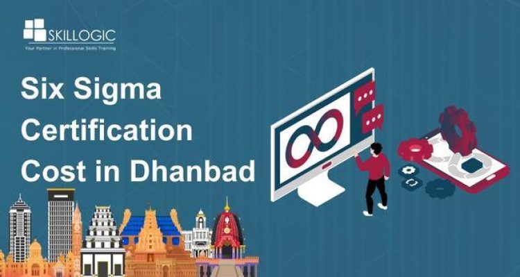 How Much is the Six Sigma Certification Cost in Dhanbad?