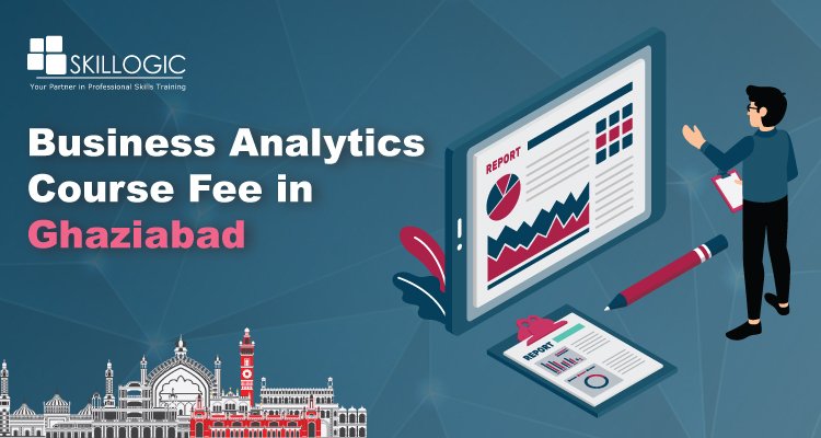 How much is the Business Analytics Course Fee in Ghaziabad?