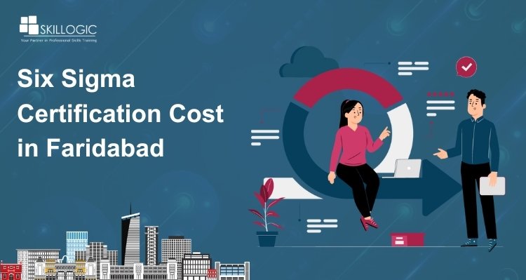 How Much is the Six Sigma Certification Cost in Faridabad?