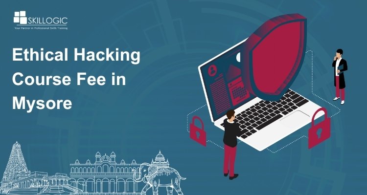 How Much is the Ethical Hacking Course Fee in Mysore?