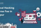 How Much is the Ethical Hacking Course Fee in Nagpur?