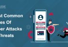 Most Common Types Of Cyber Attacks or Threats