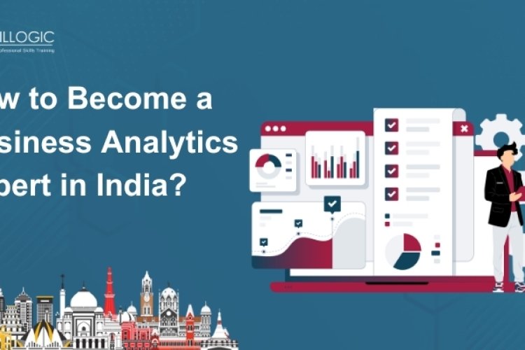 How to Become a Business Analytics Expert in India? - Bangalore