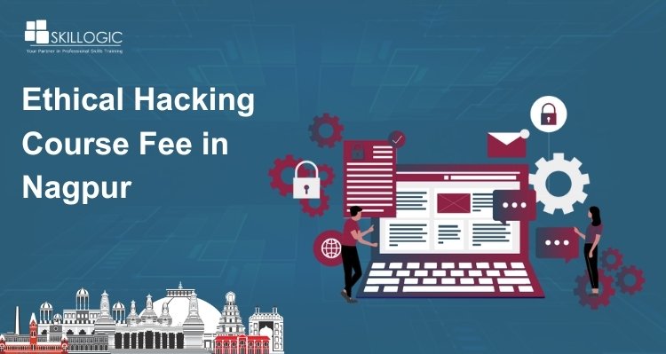 How Much is the Ethical Hacking Course Fee in Nagpur?