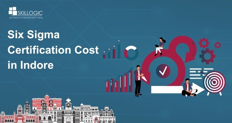 How Much is the Six Sigma Certification Cost in Indore?