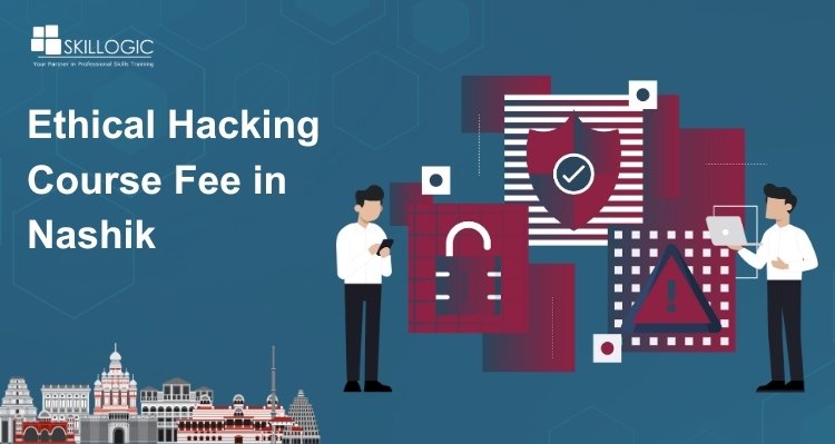 How Much is the Ethical Hacking Course Fee in Nashik?