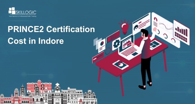 How Much is the PRINCE2 Certification Cost in Indore?
