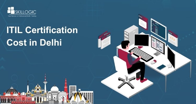 How Much is the ITIL Certification Cost in Delhi?