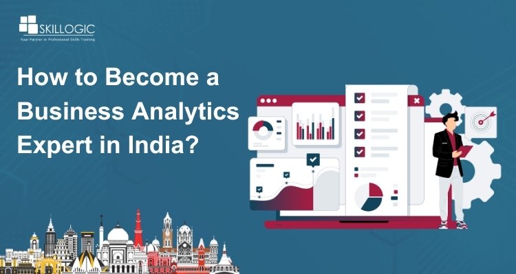 How to Become a Business Analytics Expert in India?